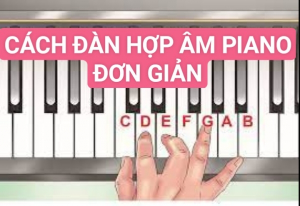 CÁCH ĐÀN HỢP ÂM PIANO ĐƠN GIẢN